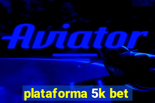 plataforma 5k bet